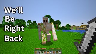 Well Be Right Back Minecraft Edition [upl. by Licec]