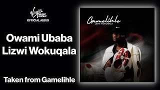 4  Owami Ubaba  Lizwi Wokuqala  Official Audio  Gamelihle [upl. by Esnohpla]