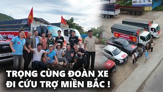 Trọng Cùng Đoàn Xe Cứu Trợ vượt 2000km để trợ giúp đỡ cho bà con Miền Bắc Lũ Lụt [upl. by Sarkaria402]