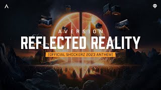 Aversion  Reflected Reality Official Shockerz 2023 Anthem [upl. by Durno]