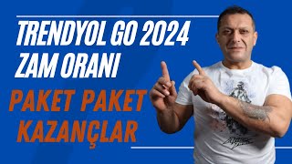 Trendyol Go 2024 Zam Oranları  Paket Paket Kazançlar [upl. by Haberman]