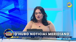 QHUBO NOTICIAS MERIDIANO EN VIVO CON BRENDA MONCADA ONAN FIGUEROA [upl. by Annej773]