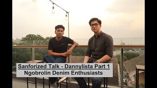 Sanforized Talk  Dannylista Part 1 Denim Enthusiasts [upl. by Bert]