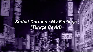 Serhat Durmuş  My Feelings Türkçe Çeviri [upl. by Ardnuhs994]