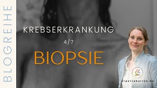 BIOPSIE  Blogreihe Krebserkrankung 47 [upl. by Schwab872]