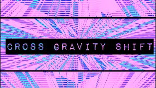 CROSS GRAVITY SHIFT [upl. by Anileda]