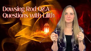 Dowsing Rod QampA  Questions with Lilith [upl. by Rubens]