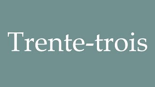 How to Pronounce Trentetrois Thirty three Correctly in French [upl. by Edsel]