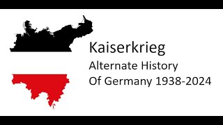 Kaiserkrieg  Alternate History Of Germany 19382024 [upl. by Kalvn]