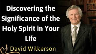 Discovering the Significance of the Holy Spirit in Your Life  David Wilkerson [upl. by Anerbas]