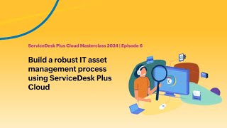 E6 Build a robust IT asset management process using ServiceDesk Plus Cloud  Masterclass 2024 [upl. by Twitt]