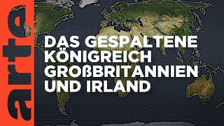 Das gespaltene Königreich Großbritannien und Irland  Mit offenen Karten  ARTE [upl. by Lednew732]