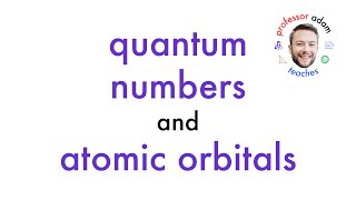 Quantum Numbers and Atomic Orbitals  Professor Adam Teaches [upl. by Armbrecht]