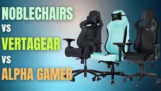 Noblechairs Epic VS Alpha Gamer Alegra VS Vertagear VL4000 [upl. by Anitneuq]