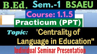 BEd Course115 Centrality of language in education  PPT Presentation 1st Sem BSAEU [upl. by Nylkcaj]