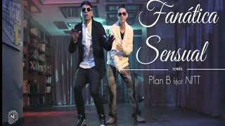 Fanática Sensual  Nitt ft Plan B remix reggaeton vers 2018 [upl. by Angid807]