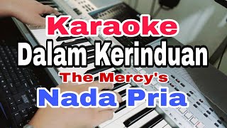 DALAM KERINDUAN  KARAOKE NADA PRIA  THE MERCYS [upl. by Louisa224]