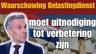 Waarschuwing Belastingdienst moet uitnodiging tot verbetering zijn [upl. by Ylrebmit]