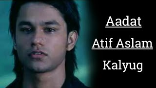 Aadat  Atif Aslam  Kalyug  Aadat Lyrics  Every song lyrics [upl. by Eleumas]