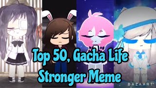 Top 50 GachalifeGachaverse Stronger Meme Overall Part 1amp 2 GachaStrongerMemeTopStrongerMeme [upl. by Ponzo]