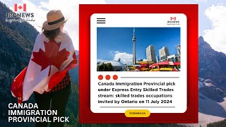 Ontario Invites Skilled Trades Occupations Under Express Entry Stream on 11 July2024 Provincial Pick [upl. by Airb]