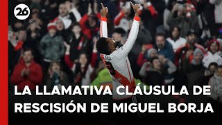 La llamativa cláusula de rescisión de Miguel Borja cómo funciona y de qué manera perjudica a River [upl. by Aihsik]