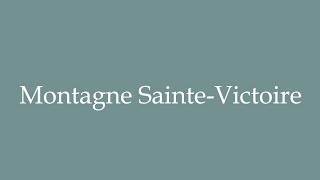 How to Pronounce Montagne SainteVictoire SainteVictoire mountain Correctly in French [upl. by Obmar]