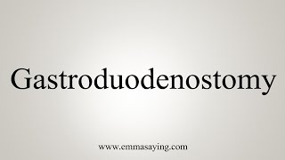 How To Say Gastroduodenostomy [upl. by Dnalyaw778]