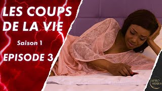 Les Coups de La Vie  Saison 1  Episode 3  Série africaine en français  Complet [upl. by Mahmoud]