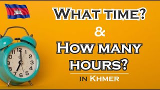 Different Uses of quotWhat timequot and quotHow many hours in Khmer [upl. by Creamer]