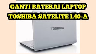 GANTI BATERAI LAPTOP TOSHIBA SATELITE L40A CORE I3 [upl. by Atiuqihs]