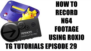 How To Record N64 Footage Using Roxio  TG Tutorials Episode 29 [upl. by Manvell925]