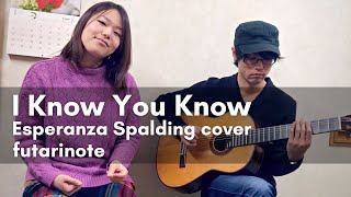 I Know You Know（Esperanza Spalding cover） futarinote [upl. by George958]