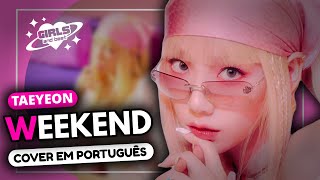 TAEYEON  WEEKEND COVER EM PORTUGUÊS [upl. by Zeitler]