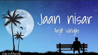 Arjit singh  Jaan nisar lyrics [upl. by Gnurt606]