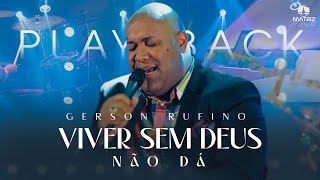 Gerson Rufino  Viver sem Deus não dá Playback com letra [upl. by Wolenik]