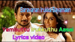 Yembuttu Irukkuthu Aasai Song Lyrics VideoSaravanan Irukka Bayamaen [upl. by Ahsercul597]