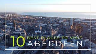 10 of the Best Places to Visit Aberdeen Scotland  Drone Footage  4K [upl. by Howie]