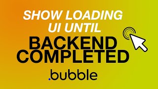 Bubbleio Tutorial  Show loading UI until backend WF completed [upl. by Egag]