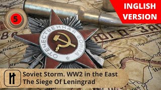 Soviet Storm WW2 in the East The Siege Of Leningrad Episode 5 Russian History [upl. by Janetta984]