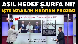 Asıl hedef Şanlıurfa mı İşte İsrailin Harrran Projesinin detayları [upl. by Aiyram185]