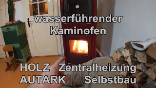 Autarke HOLZ Zentralheizung als LAIE selbst gebaut Wasserführender Kaminofen Umbau Teil 2 [upl. by Blalock]