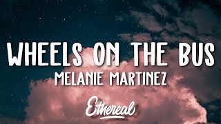 Melanie Martinez  Wheels on the Bus Lyrics [upl. by Josiah585]