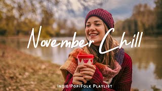 November Chill 🍁A Chill Vibes Playlist to Enjoy Positive Feelings  IndiePopFolkAcoustic Playlist [upl. by Aiuqcaj982]