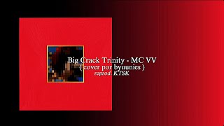 Big Crack Trinity  MC VV COVER por byuunies reprod KTSK [upl. by Salkin420]