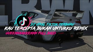 DJ KAU TERCIPTA BUKAN UNTUKKU REMIX UENAAKKEENN VIRAL TIKTOK TERBARUremix breakdutch djfullbass [upl. by Marchal]