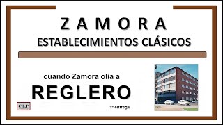 Zamora Establecimientos clásicos Cuando Zamora olía a Reglero 1ª entrega [upl. by Peggir557]