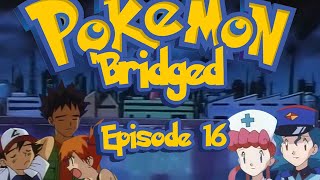 Pokemon Bridged Episode 16 Irresponsibility  Elite3 [upl. by Snah]