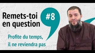 8 Remetstoi en question  Profite du temps il ne reviendra pas [upl. by Shah]