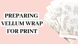 Preparing Vellum Wrap for Print [upl. by Llertnahs]